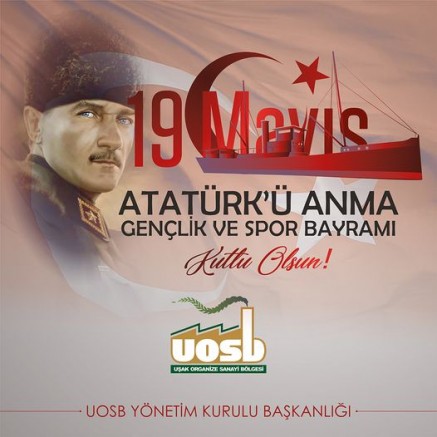 1129 MAYIS ATATÜRK'Ü ANMA VE GENÇLİK SPOR BAYRAMI KUTLU OLSUN UOSB YÖNETİMİ