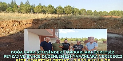 HAFRİYAT OPRAKLARIMIZI PEYZAJ VE BAHÇE DÜZENLEMESİ YAPACAKLARA ÜÇRETSİZ VERECEĞİZ.