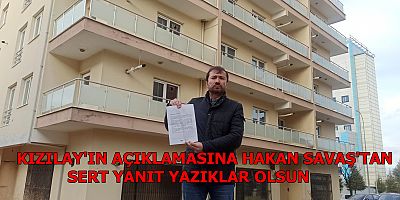 KIZILAY’IN AÇIKLAMASINA HAKAN SAVAŞ’TAN SERT YANIT YAZIKLAR OLSUN