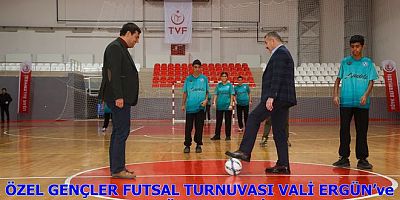 ÖZEL GENÇLER FUTSAL TURNUVASI VALİ ERGÜN’ve BAŞKAN ÇAKIN’IN ÜN VURUŞU İLE BAŞLADI