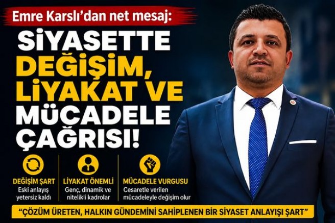 Emre Karslı’dan Siyasette Değişim, Liyakat ve Mücadele Çağrısı