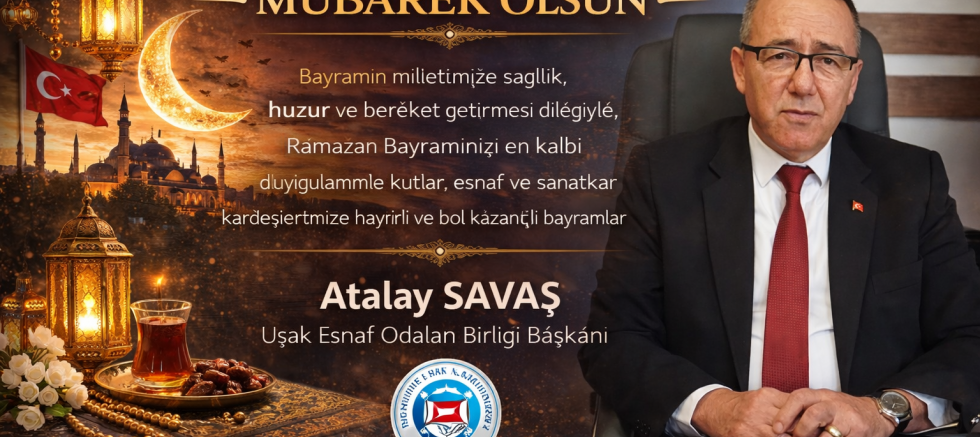 Esnaf Odaları Birlik Bşk Atalay Savaş Ramazan Bayramı Mesajı Yayınladı.