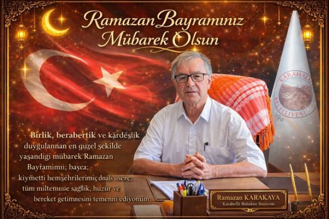 Karahallı Bld Bşk Ramazan Karakaya Ramazan Bayramımız Mübarek Olsun
