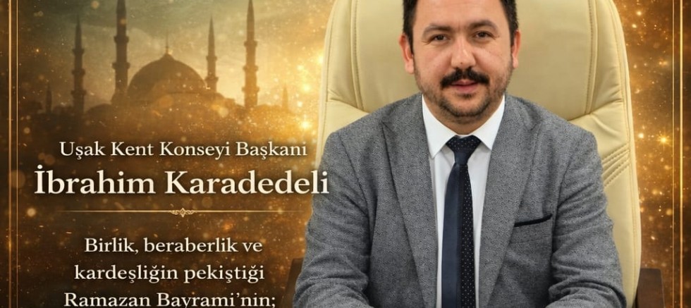 Kent Konseyi Bşk İbrahim Karadedeli Ramazan Bayramı Mesajı Yayınladı