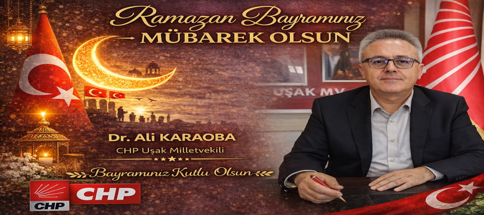 CHP Uşak Mv V. Dr Ali Karaoba Ramazan Bayramı Mesajı Yayınladı.
