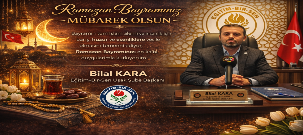 Eğitim Bir Sen Uşak Şb Bşk Bilal Kara Ramazan Bayramı Kutlaması Yayınladı.
