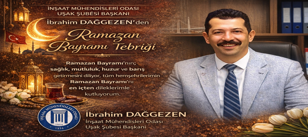 İnşaat Mühendisleri Odası Uşak Şube Bşk İbrahim Dağgezen Ramazan Bayramı Mübarek Olsun