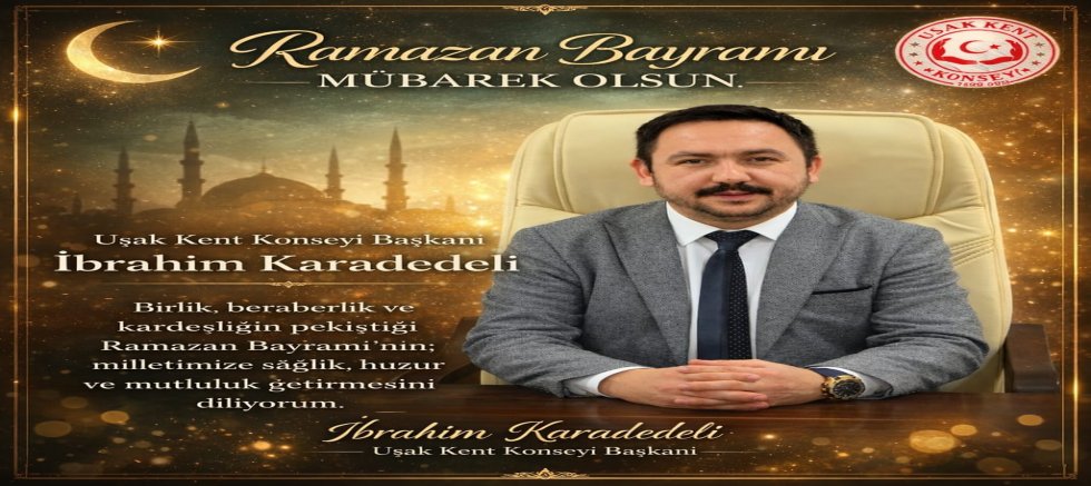 Kent Konseyi Bşk İbrahim Karadedeli Ramazan Bayramı Mesajı Yayınladı