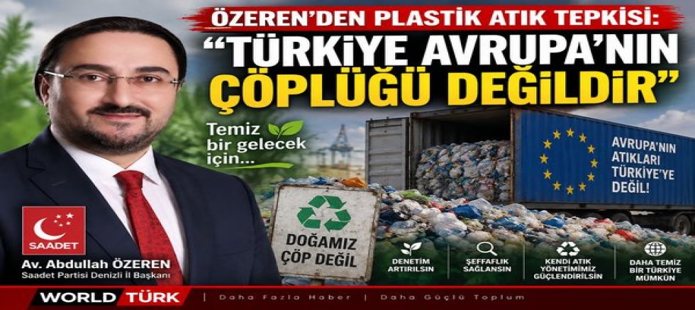 Saadet Partisi’nden Plastik Atık İthalatına Tepki: “Türkiye Avrupa’nın Çöplüğü Değildir”