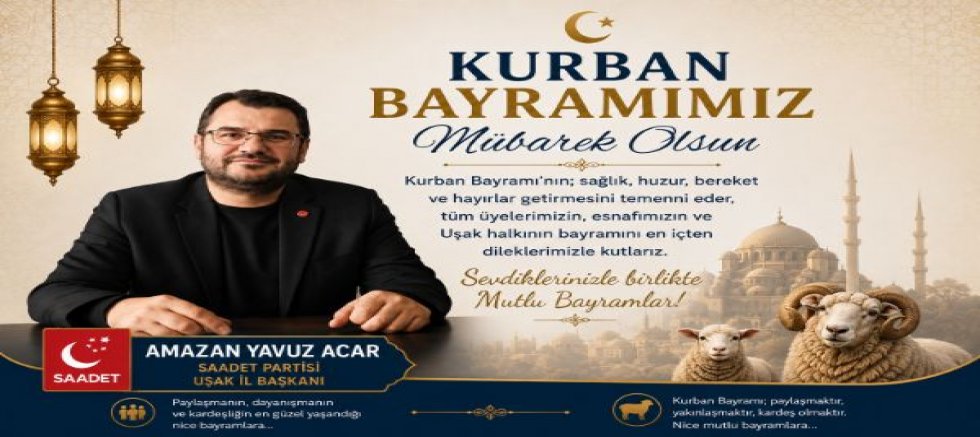 Saadet Partisi Uşak İl Bşk Ramazan Yavuz Acar Kurban Bayramı Mesajı Yayınladı.