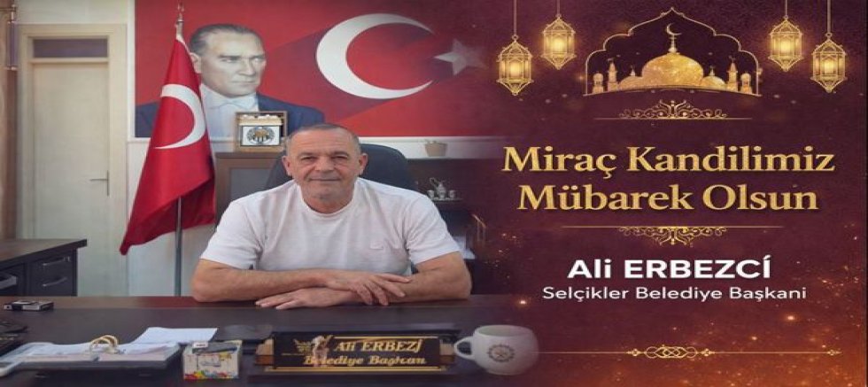 Selcikler  Bld Bşk Ali Erbezci  Mirac  Kandilimiz Mübarek Olsun