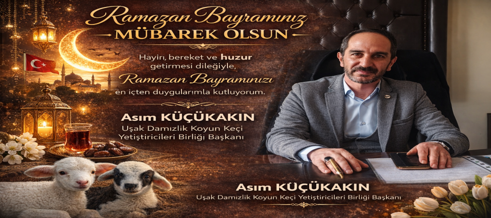 Uşak Damızlık Koyun Keçi yetiştiricileri B. Bşk Asım Küçükakın Bayram Mesajı Yayınladı.
