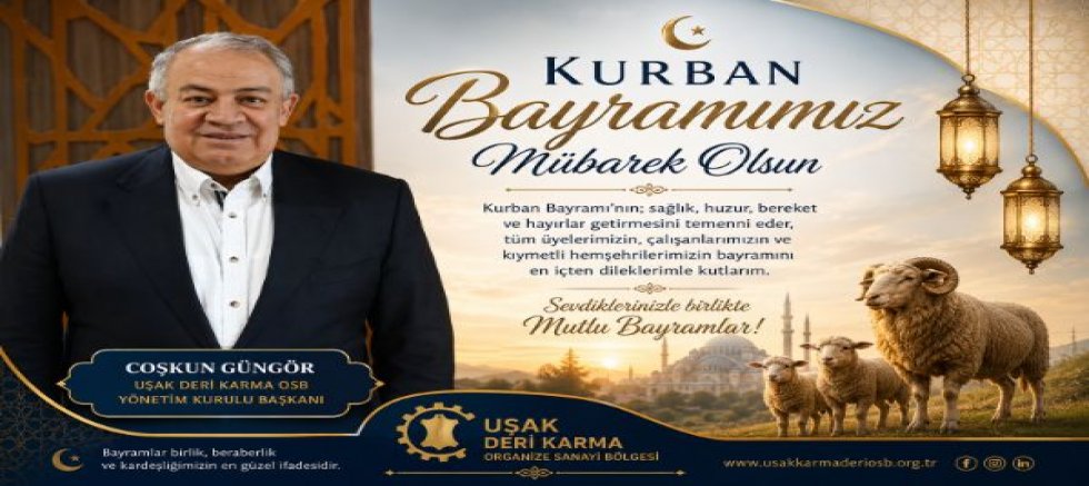 Uşak Deri Karma OSB Bşk. Coşkun Güngör Kurban Bayramı Mesajı Yayınladı,