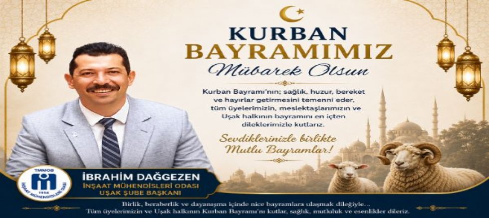 Uşak İnşaat Mühendisleri Odası Bşk İbrahim Dağgezen Kurban Bayramı Mesajı Yayınladı