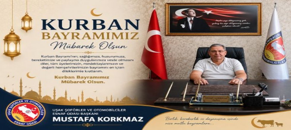 Uşak Şoförler ve Otomobilciler O. Bşk Mustafa Korkmaz Kurban Bayramı Mesajı Yayınladı