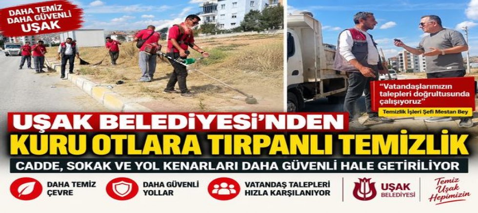 UŞAK’TA KURU OTLARA KARŞI TEMİZLİK SEFERBERLİĞİ