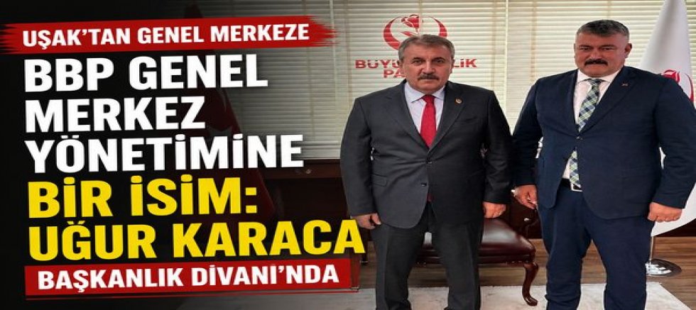 Uşak'tan BBP Genel Merkez Yönetimine Bir İsim: Uğur Karaca Başkanlık Divanı'nda