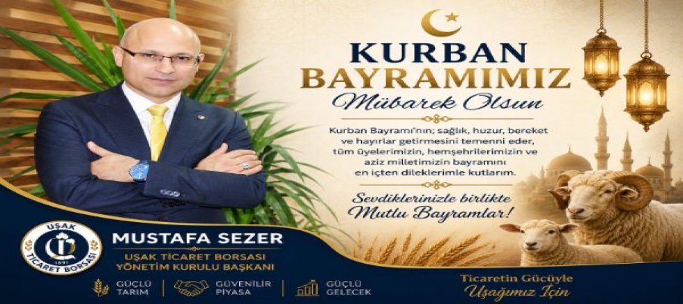Uşak Ticaret Borsası Bşk Mustafa Sezer Kurban Bayramı Mesajı Yayınladı
