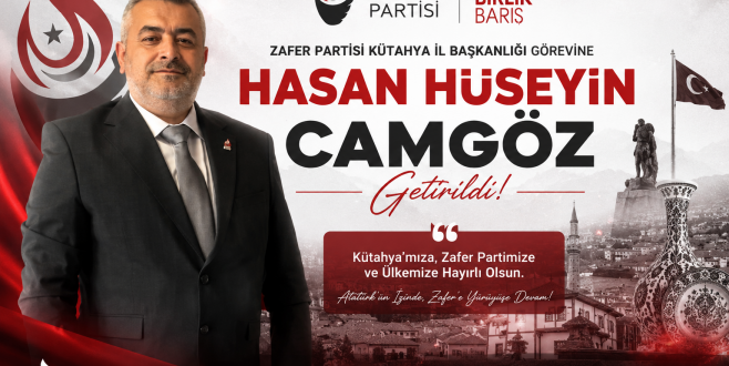 Zafer Partisi Kütahya İl Başkanlığına Hasan Hüseyin Camgöz Getirildi