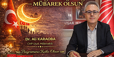 CHP Uşak Mv V. Dr Ali Karaoba Ramazan Bayramı Mesajı Yayınladı.