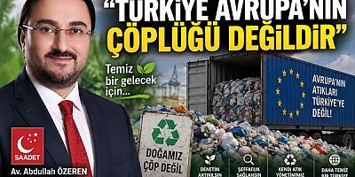 Saadet Partisi’nden Plastik Atık İthalatına Tepki: “Türkiye Avrupa’nın Çöplüğü Değildir”