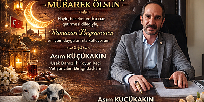 Uşak Damızlık Koyun Keçi yetiştiricileri B. Bşk Asım Küçükakın Bayram Mesajı Yayınladı.