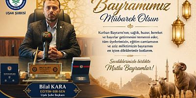 Uşak EĞİTİM BİR SEN BŞK BİLAL KARA KURBAN BAYRAMI MESAJI YAYINLADI