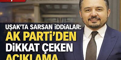 “Uşak’ta Sarsan İddialar: AK Parti’den Dikkat Çeken Açıklama”