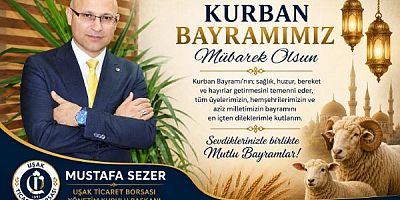 Uşak Ticaret Borsası Bşk Mustafa Sezer Kurban Bayramı Mesajı Yayınladı
