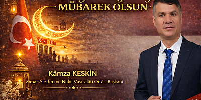 Ziraat Aletleri ve Nakil Vasıtaları O. Bşk Hamza Keskin Ramazan Bayramı Mesajı Yayınladı.