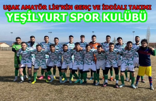 Uşak Amatör Lig’inin İddialı Takımı Yeşilyurt Spor Kulübü Lige Hazır.