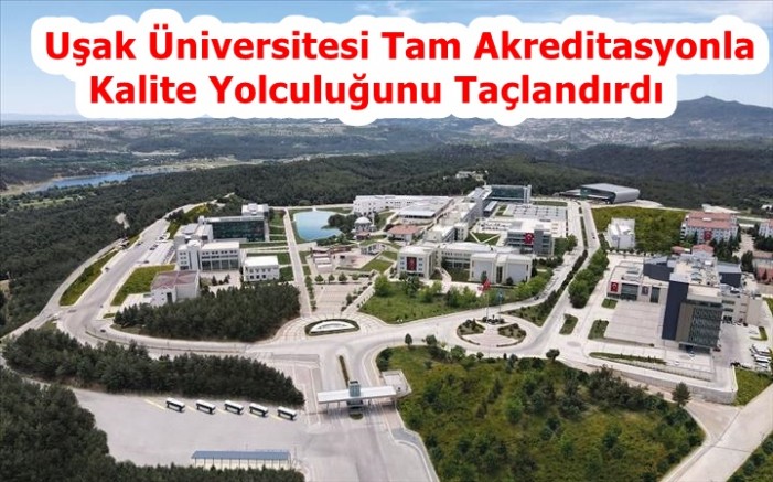 Uşak Üniversitesi Tam Akreditasyonla Kalite Yolculuğunu Taçlandırdı